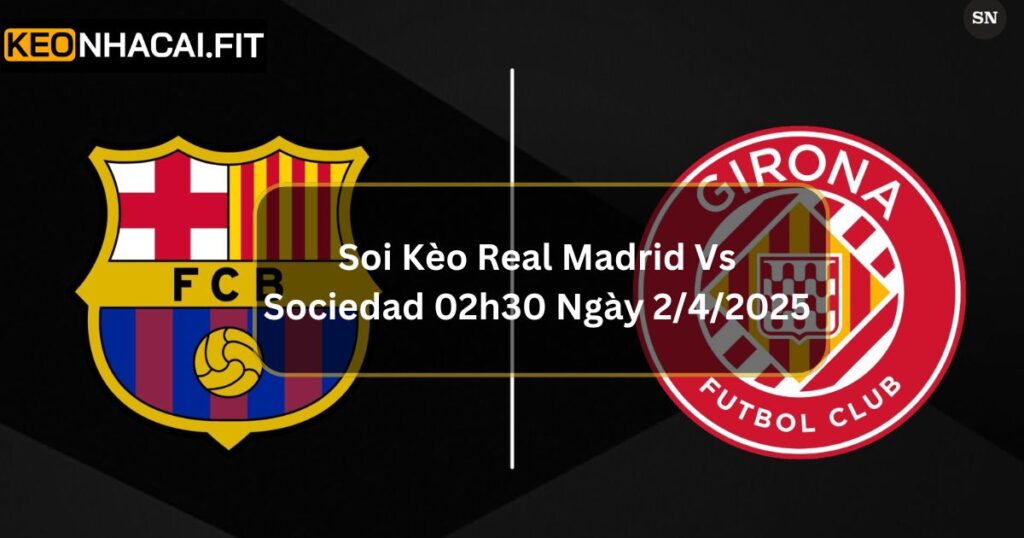 Soi Kèo Barcelona VS Girona 21h15 Ngày 30/03/2025 Chuẩn Xác 7 Soi Kèo Barcelona VS Girona 21h15 Ngày 30/03/2025 Chuẩn Xác