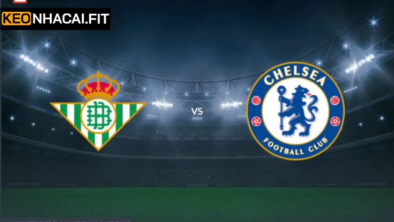 Soi Kèo Betis Vs Chelsea - Cuộc Chạm Trán 02h00 Ngày 29/5 4 Soi Kèo Betis Vs Chelsea - Cuộc Chạm Trán 02h00 Ngày 29/5
