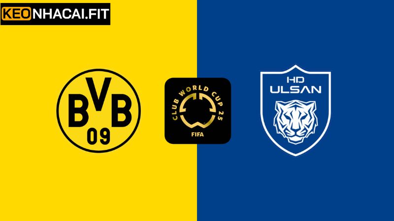 Nhận Định Borussia Dortmund Vs Ulsan HD FC 2h00, 26/6 Từ Keonhacai 10 Nhận Định Borussia Dortmund Vs Ulsan HD FC 2h00, 26/6 Từ Keonhacai
