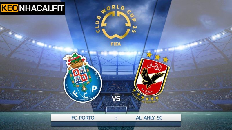 Nhận Định FC Porto vs Al Ahly SC Vào 8h00 Ngày 24/6