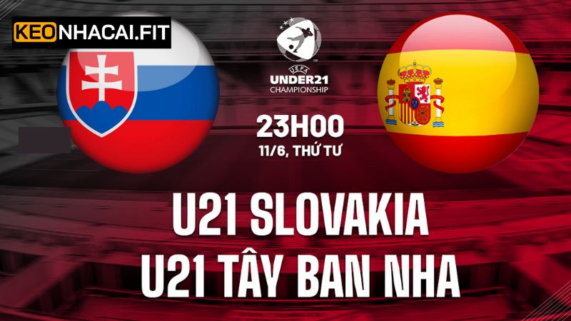 U21 Slovakia vs U21 Tây Ban Nha - Soi Kèo Trận 23h00 Ngày 11/6
