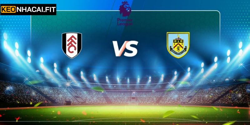 Nhận Định Fulham Vs Burnley Lúc 22:00 Ngày 21/03 Chi Tiết 1 Nhận Định Fulham Vs Burnley Lúc 22:00 Ngày 21/03 Chi Tiết