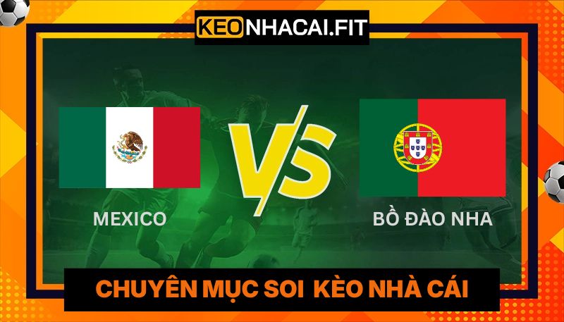 Nhận Định Mexico Vs Bồ Đào Nha Lúc 8h00 Ngày 29/03 4 Nhận Định Mexico Vs Bồ Đào Nha Lúc 8H00 Ngày 29/03