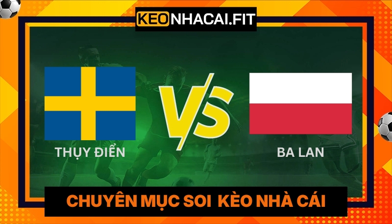 Phân Tích Màn So Tài Thụy Điển Vs Ba Lan Lúc 1H45 Ngày 01/04 1 Phân Tích Màn So Tài Thụy Điển Vs Ba Lan Lúc 1H45 Ngày 01/04
