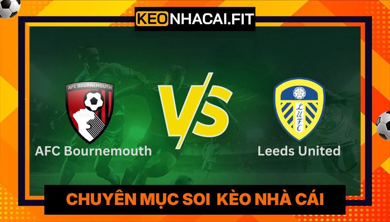 Nhận Định AFC Bournemouth Vs Leeds United Lúc 02:00 Ngày 23/04 - Premier League 7 Nhận Định AFC Bournemouth Vs Leeds United Lúc 02:00 Ngày 23/04 - Premier League