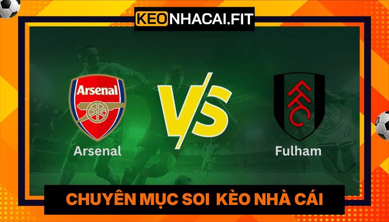 Nhận Định Arsenal Vs Fulham Lúc 23:30 Ngày 02/05 - Premier League