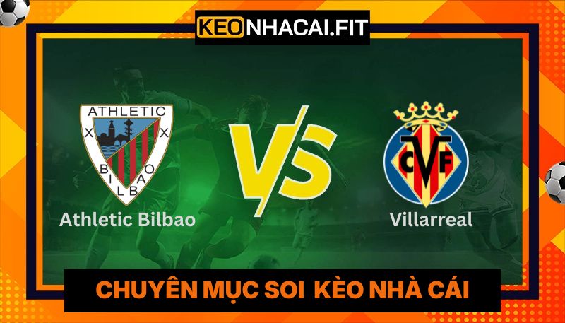 Nhận Định Athletic Bilbao Vs Villarreal lúc 2:00 ngày 13/04 - La Liga 9 Nhận định Athletic Bilbao Vs Villarreal lúc 2:00 ngày 13/04 - La Liga