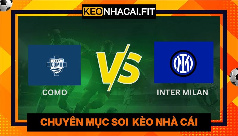 Nhận Định Como Vs Inter Milan Lúc 01:45 Ngày 13/04 - Serie A 10 Nhận Định Como Vs Inter Milan Lúc 01:45 Ngày 13/04 - Serie A